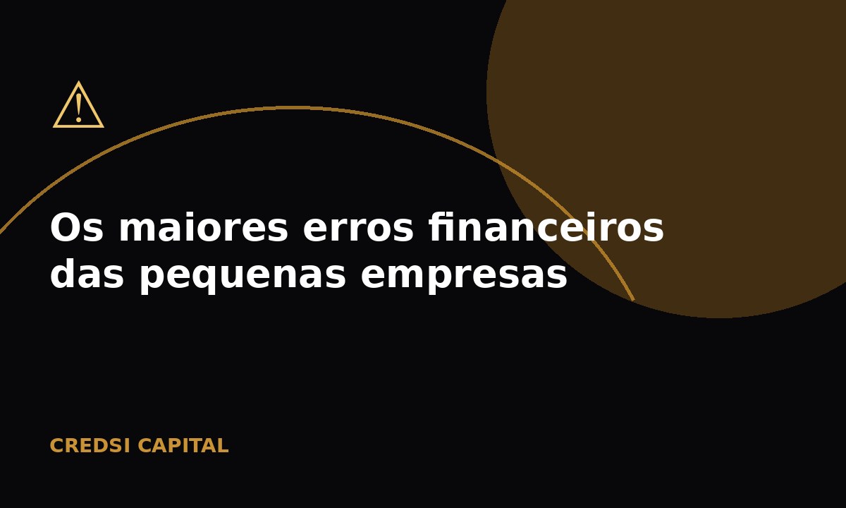 Os maiores erros financeiros das pequenas empresas